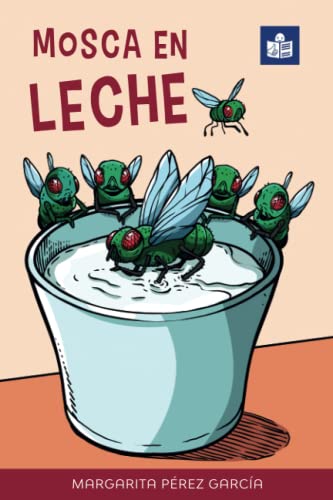 Mosca En Leche: Easy Spanish Story In Easy-To-Read Format With Spanish-English Notes And Glossary (Por Si Las Moscas: A Collection Of Easy Spanish ... Language Learners) (Spanish Edition)