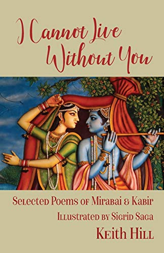 I Cannot Live Without You: Selected Poetry of Mirabai and Kabir
