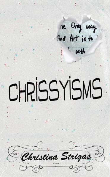 A Book Of Chrissyisms: The Only Way To Find Art Is To Lose Touch With Reality