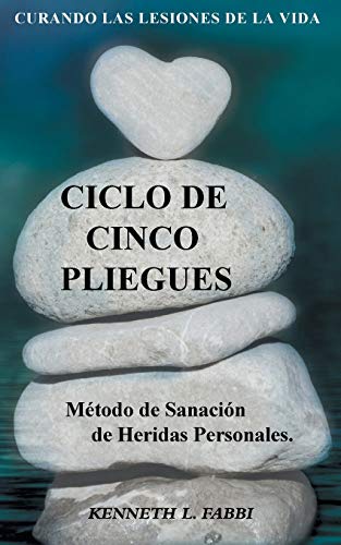 Ciclo De Cinco Pliegues - M??todo de Sanaci??n de Heridas Personales: Curando Las Lesiones De La Vida (Spanish Edition)