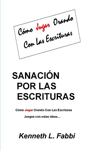Sanaci??n Por Las Escrituras: Como Jugar Orando con las Escrituras (Spanish Edition)
