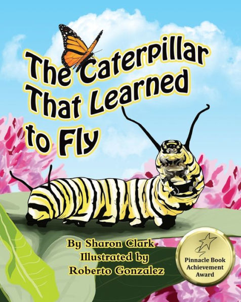 The Caterpillar That Learned To Fly: A Children's Nature Picture Book, A Fun Caterpillar And Butterfly Story For Kids (Insect)