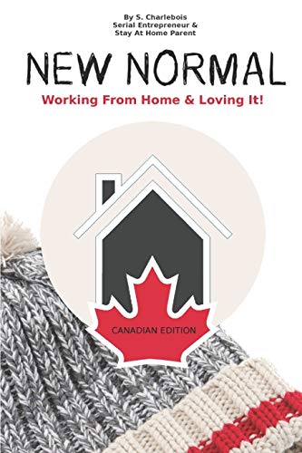 NEW NORMAL: Working From Home & Loving it! - Canadian Edition