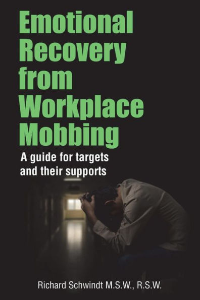 Emotional Recovery From Workplace Mobbing: A Guide For Targets And Their Supports