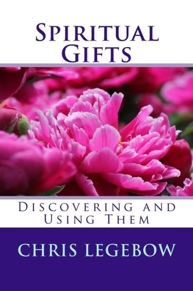 Spiritual Gifts: Using And Developing Them