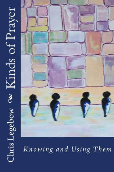 Kinds Of Prayer: Knowing And Using Them