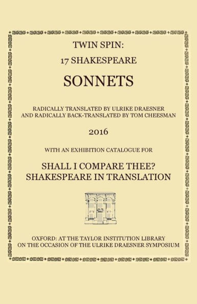 Twin Spin - 17 Shakespeare Sonnets Radically Translated And Back-Translated By Ulrike Draesner And Tom Cheesman