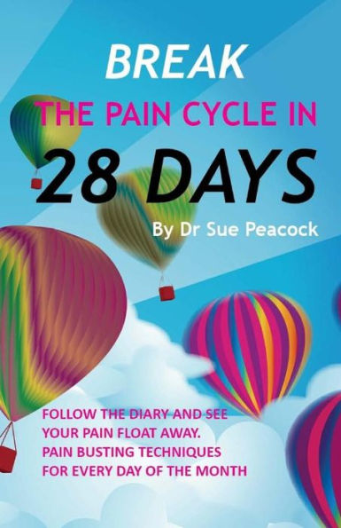 Break The Pain Cycle In 28 Days: Pain Busting Techniques For Every Day Of The Month