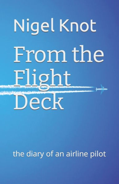 From The Flight Deck: The Diary Of An Airline Pilot