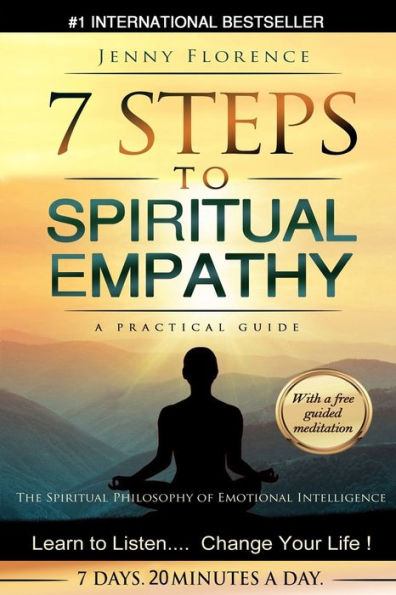 7 Steps To Spiritual Empathy, A Practical Guide: The Spiritual Philosophy Of Emotional Intelligence. Learn To Listen. Change Your Life (The Intelligence Of Our Emotions)