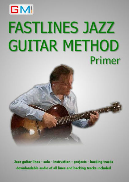 Fastlines Jazz Guitar Primer: Learn To Solo For Jazz Guitar With Fastlines, The Combined Book And Audio Tutor. (Fastlines Guitar Tutors)