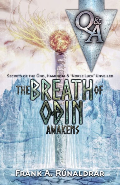 The Breath Of Odin Awakens - Questions & Answers: Secrets Of The Ond, Hamingja & Norse Luck Unveiled (1A) (High Galdr)