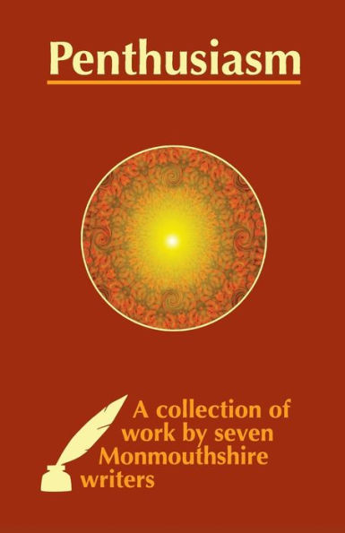 Penthusiasm: A Collection Of Work By Seven Monmouthshire Writers
