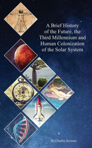 A Brief History Of The Future, The Third Millennium And Human Colonization Of The Solar System: The Terraforming Of Mars And Venus (Hhcss)