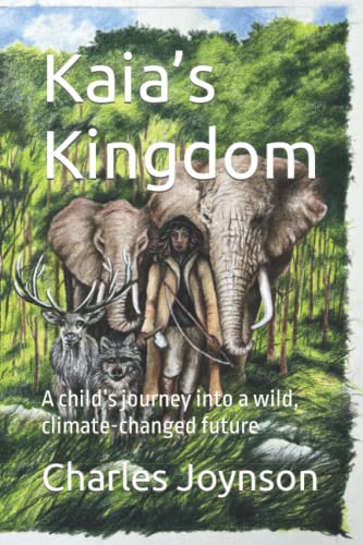 Kaia?AEs Kingdom: A child?AEs journey into a wild, climate-changed future