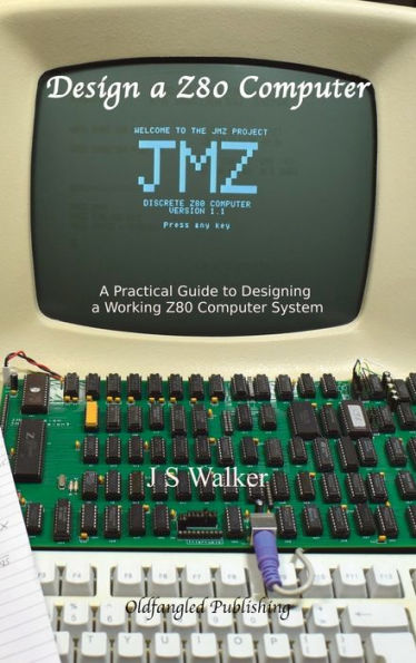Design A Z80 Computer: A Practical Guide To Designing A Working Z80 Computer System