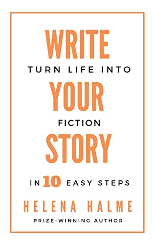 Write Your Story: Turn Your Life Into Fiction In 10 Easy Steps (Write In 10 Easy Steps)
