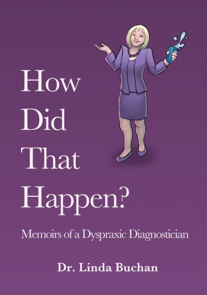 How Did That Happen: Memoirs Of A Dyspraxic Diagnostician