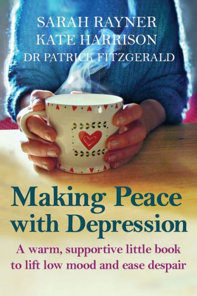 Making Peace With Depression: A Warm, Supportive Little Book To Reduce Stress And Ease Low Mood (Making Friends)