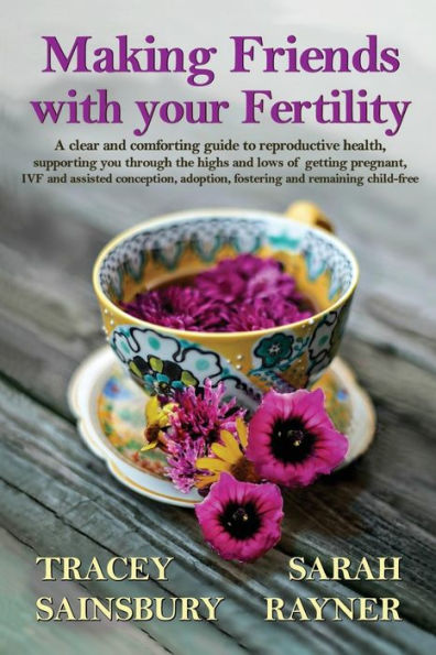 Making Friends With Your Fertility: A Clear And Comforting Guide To Reproductive Health, Supporting You Through The Highs And Lows Of Getting ... Help You Through Lifeæs Biggest Challenges.)