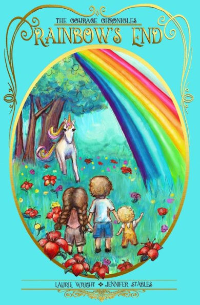 Rainbow's End: A Unicorn Adventure (The Courage Chronicles)