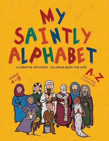 My Saintly Alphabet: A Creative Orthodox Coloring Book For Kids