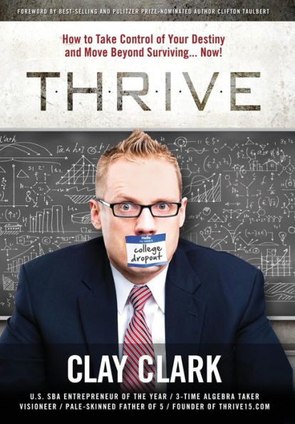 Thrive: How To Take Control Of Your Destiny And Move Beyond Surviving... Now!