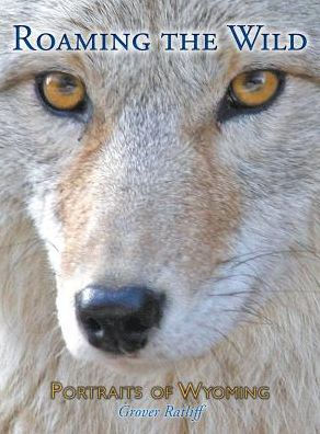 Roaming The Wild: Portraits Of Wyoming