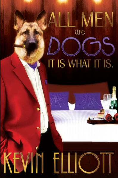 All Men Are Dogs. It Is What It Is!