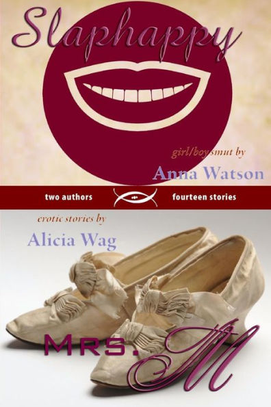 Slaphappy: Girl/Boy Smut & Mrs. M: A Book Of Erotic Stories