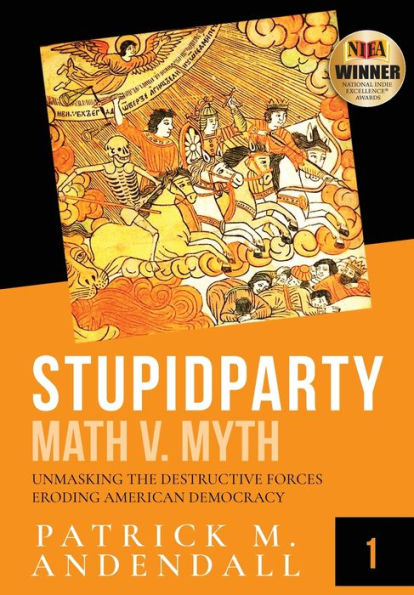 Stupidparty Math V. Myth: Unmasking The Destructive Forces Eroding American Democracy (Stupidpartyland)