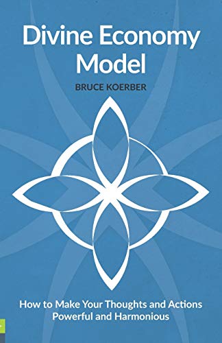 Divine Economy Model: How to Make Your Thoughts and Actions Powerful and Harmonious