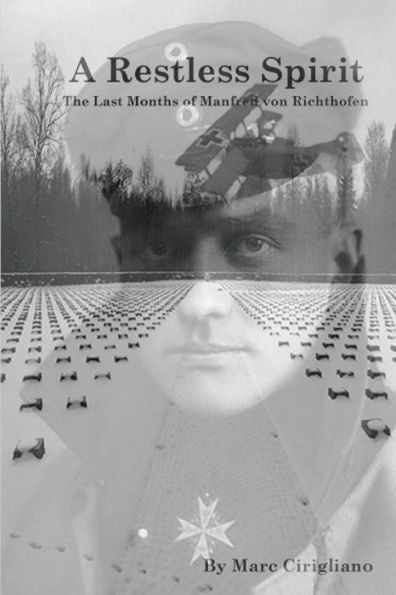 A Restless Spirit: The Last Months Of Manfred Von Richthofen