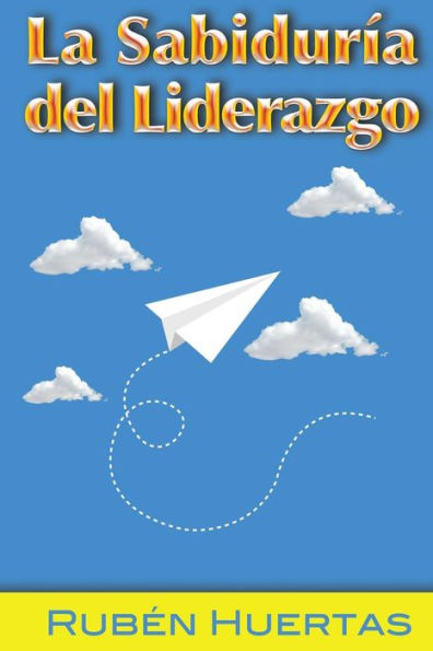 La Sabiduria Del Liderazgo (Spanish Edition)