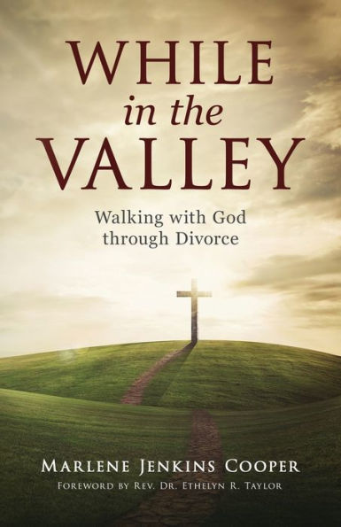 While In The Valley: Walking With God Through Divorce