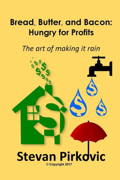 Bread, Butter And Bacon: Hungry For Profits - The Art Of Making It Rain