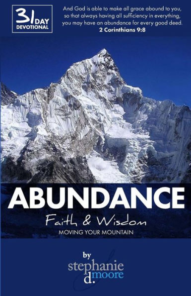 Abundance: Faith & Wisdom: Moving Your Mountain (Walking With God: 31-Day Devotionals To Start Your Day)