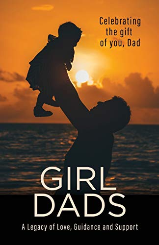 Girl Dads: A Legacy of Love, Guidance and Support