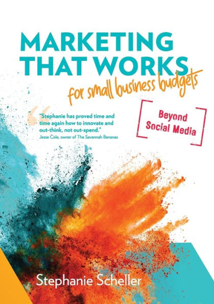 Marketing That Works For Small Business Budgets [Beyond Social Media]