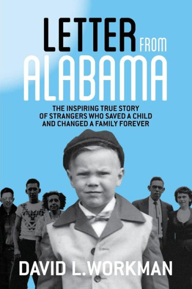 Letter From Alabama: The Inspiring True Story Of Strangers Who Saved A Child And Changed A Family Forever - 9780996230926