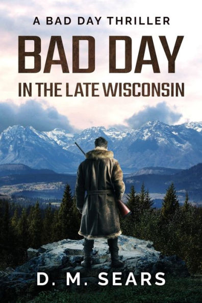 Bad Day In The Late Wisconsin: A Bad Day Thriller