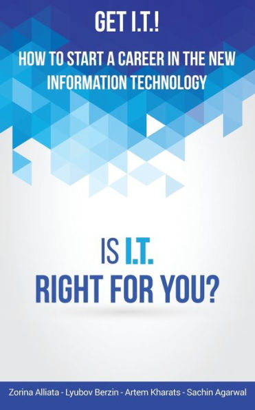 Get I.T.! How To Start A Career In The New Information Technology: Is I.T. Right For You?