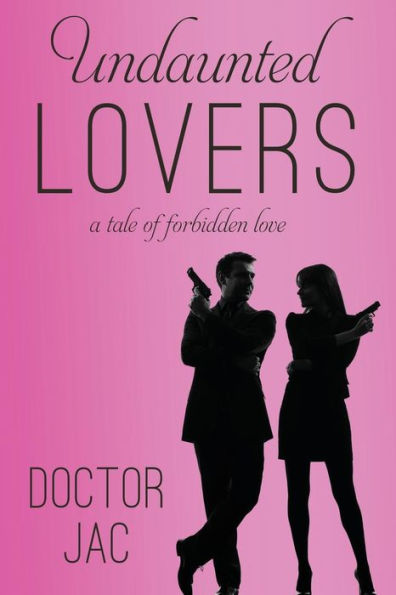 Undaunted Lovers: A Tale Of Forbidden Love (Spies With Benefits)