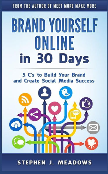Brand Yourself Online In 30 Days: 5 C?s To Build Your Brand And Create Social Media Success