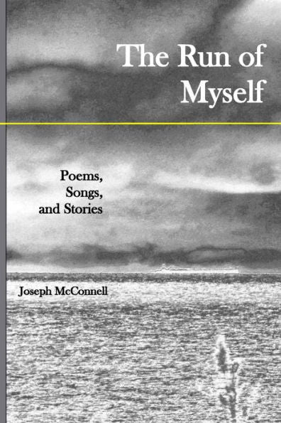 The Run Of Myself Poems, Songs, And Stories