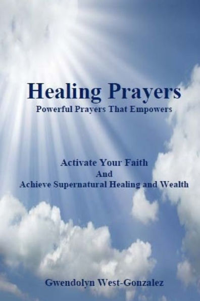 Healing Prayers: Powerful Prayers That Empowers - Achieve Supernatural Healing And Wealth: Be Healed Of Cancer, Depression, Poverty And Wrongful Thoughts