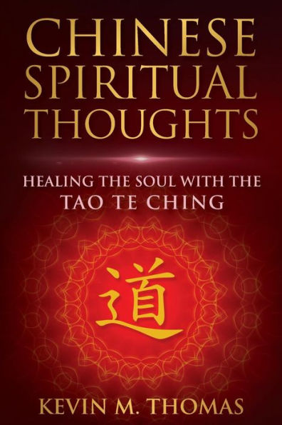 Chinese Spiritual Thoughts: Healing The Soul With The Tao Te Ching