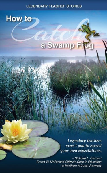 Legendary Teacher Stories: How To Catch A Swamp Frog