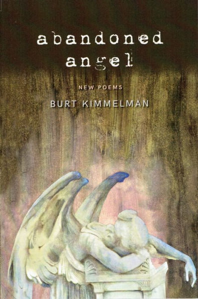 Abandoned Angel: New Poems By Burt Kimmelman