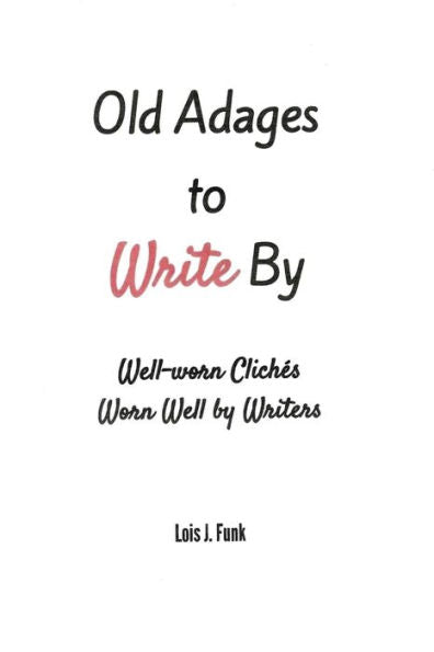 Old Adages To Write By: Well-Worn Cliches Worn Well By Writers